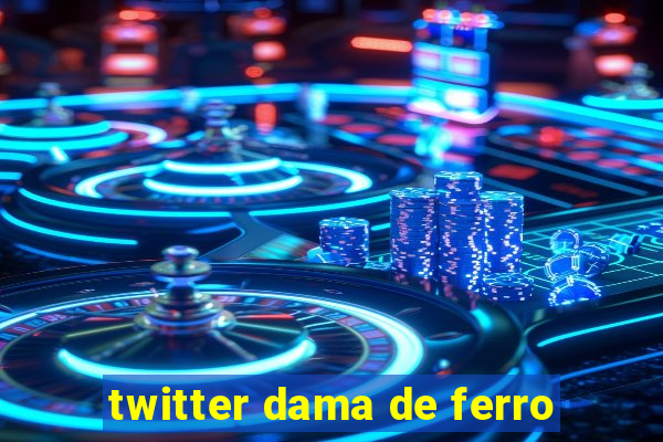 twitter dama de ferro